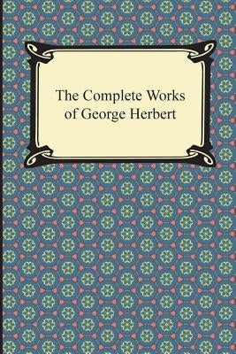 The Complete Works of George Herbert by Herbert, George