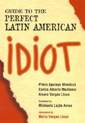 Guide to the Perfect Latin American Idiot by Mendoza, Plinio Apuleyo