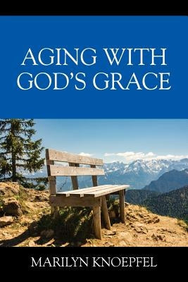 Aging with God's Grace by Knoepfel, Marilyn