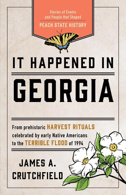 It Happened in Georgia: Stories of Events and People That Shaped Peach State History Paperback Globe Pequot Press