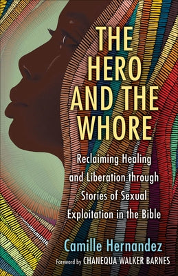 The Hero and the Whore: Reclaiming Healing and Liberation Through the Stories of Sexual Exploitation in the Bible Paperback Westminster John Knox Press