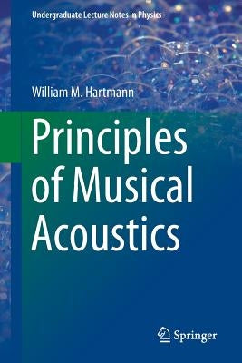 Principles of Musical Acoustics by Hartmann, William M.