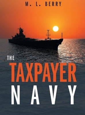 The Taxpayer Navy by Berry, M. L.