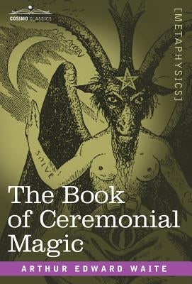 The Book of Ceremonial Magic by Waite, Arthur Edward