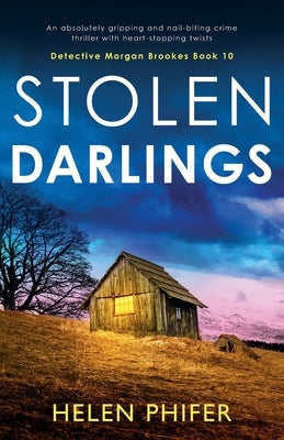 Stolen Darlings: An absolutely gripping and nail-biting crime thriller with heart-stopping twists by Phifer, Helen