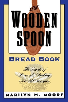 The Wooden Spoon Bread Book: The Secrets of Successful Baking Paperback Atlantic Monthly Press
