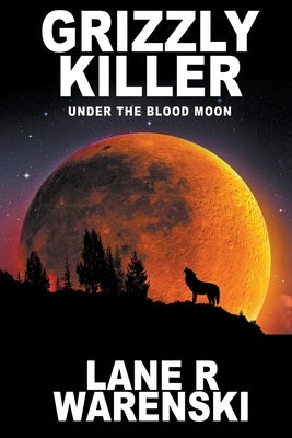 Grizzly Killer: Under The Blood Moon (Large Print Edition) by Warenski, Lane R.