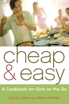 Cheap & Easy: A Cookbook for Girls on the Go Paperback Atria Books