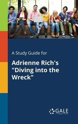 A Study Guide for Adrienne Rich's "Diving Into the Wreck" by Gale, Cengage Learning