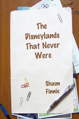 The Disneylands That Never Were Paperback Lulu Press
