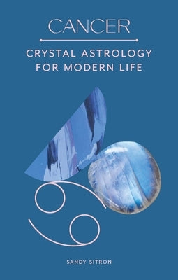 Cancer: Crystal Astrology for Modern Life by Sitron, Sandy