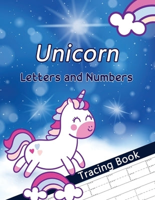 Unicorn Letters and Numbers Tracing Book: Alphabet Handwriting Practice Workbook for Preschoolers, First Learn to Write Letters and Numbers Workbook, Paperback Independently Published