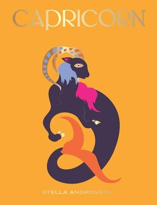 Capricorn: Harness the Power of the Zodiac (Astrology, Star Sign) by Andromeda, Stella