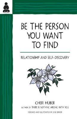 Be the Person You Want to Find: Relationship and Self-Discovery by Huber, Cheri