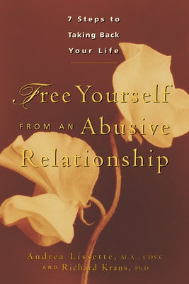 Free Yourself from an Abusive Relationship: A Guide to Taking Back Your Life by Lissette, Andrea