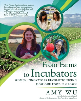 From Farms to Incubators: Women Innovators Revolutionizing How Our Food Is Grown by Wu, Amy