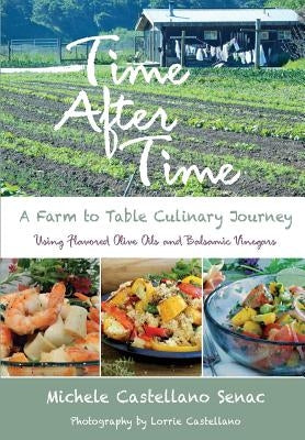Time After Time: A Farm to Table Culinary Journey Paperback Michele C Senac
