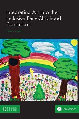 Integrating Art into the Inclusive Early Childhood Curriculum by Russell, Carol L.