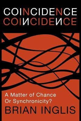 Coincidence: A Matter of Chance - Or Synchronicity? by Inglis, Brian