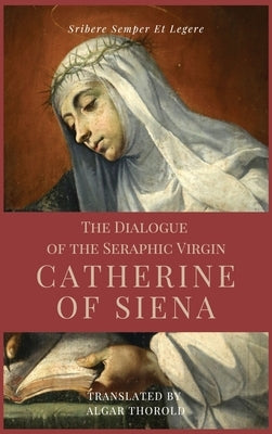 The Dialogue of the Seraphic Virgin Catherine of Siena (Illustrated): Easy to read Layout by Of Siena, Saint Catherine