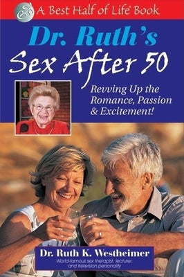 Dr. Ruth's Sex After 50: Revving Up the Romance, Passion & Excitement! by Westheimer, Ruth K.