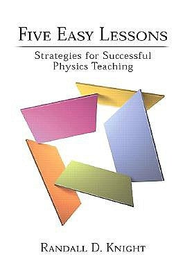 Five Easy Lessons: Strategies for Successful Physics Teaching by Knight, Randall