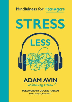Stress Less: Mindfulness for Teenagers by Avin, Adam