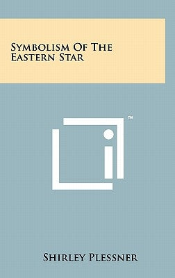 Symbolism Of The Eastern Star by Plessner, Shirley