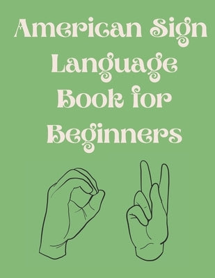 American Sign Language Book For Beginners: Educational Book, Suitable for Children, Teens and Adults.Contains the Alphabet, Numbers and Colors. Paperback Independently Published