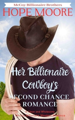 Her Billionaire Cowboy's Second Chance Romance by Moore, Hope