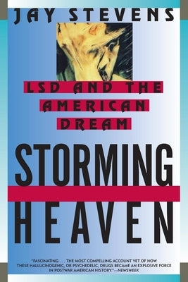 Storming Heaven: LSD and the American Dream by Stevens, Jay