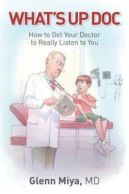 What's Up Doc: How to Get Your Doctor to Really Listen to You Paperback Rockstar Publishing House