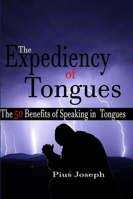 The Expediency of Tongues: The 50 Benefits of Speaking in Tongues Paperback Independently Published