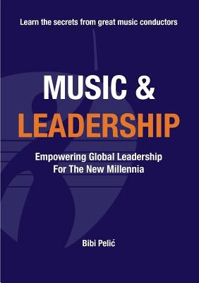 Music and Leadership: Empowering Global Leadership For The New Millennia Paperback Books on Demand