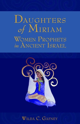 Daughters of Miriam: Women Prophets in Ancient Israel Paperback Fortress Press