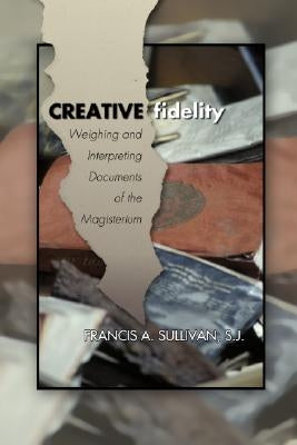 Creative Fidelity by Sullivan, Francis a. Sj