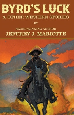 Byrd's Luck & Other Western Stories by Mariotte, Jeffrey J.