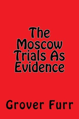 The Moscow Trials As Evidence Paperback Createspace Independent Publishing Platform