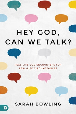 Hey God, Can We Talk?: Real-Life God Encounters for Real-Life Circumstances Paperback Destiny Image Incorporated