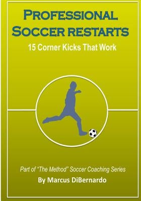 Professional Soccer Restarts: 15 Corner Kicks That Work Paperback Createspace Independent Publishing Platform