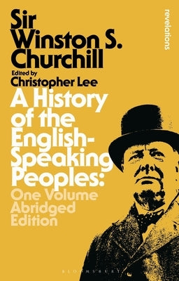 A History of the English-Speaking Peoples: One Volume Abridged Edition by Churchill, Sir Winston S.