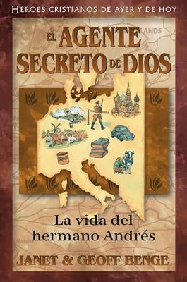 El Agente Secreto de Dios: La Vida del Hermano Andr by Benge, Janet