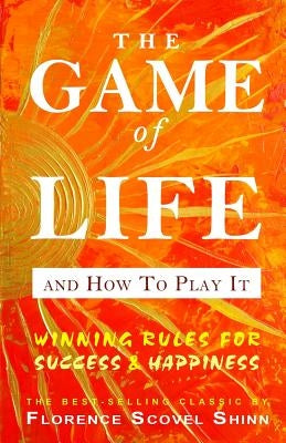 The Game of Life And How To Play It by Shinn, Florence Scovel