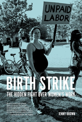 Birth Strike: The Hidden Fight Over Women's Work Paperback PM Press