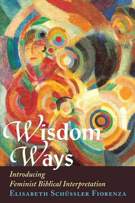 Wisdom Ways: Introducing Feminist Biblical Interpretation Paperback Orbis Books