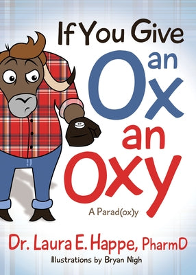 If You Give an Ox an Oxy: A Parod(ox)Y Paperback Morgan James Publishing