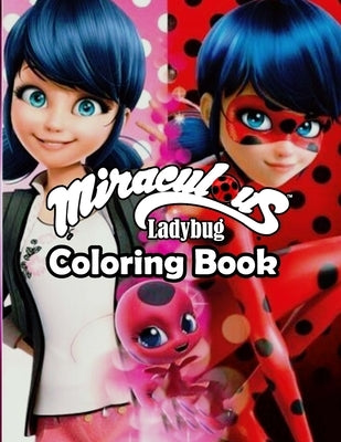 Miraculous Ladybug Coloring Book: Color with One Sided Coloring Pages about Characters and Iconic Scenesfor Kids & Adults to Encourage Creativity, 8.5 by Cristopher Alarcon