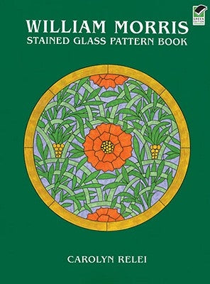 William Morris Stained Glass Pattern Book by Relei, Carolyn