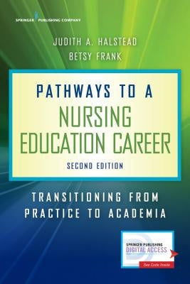 Pathways to a Nursing Education Career: Transitioning from Practice to Academia Paperback Springer Publishing Company