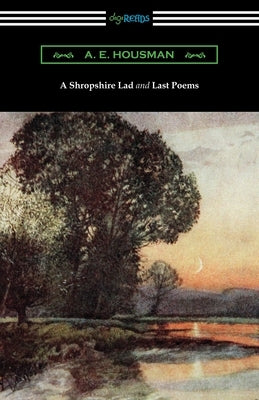 A Shropshire Lad and Last Poems by Housman, A. E.